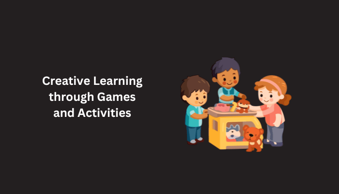 Creative Learning through Games and Activities